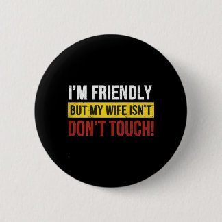 Friendly But Wife Isnt Dont Touch Marriage Humor 缶バッジ