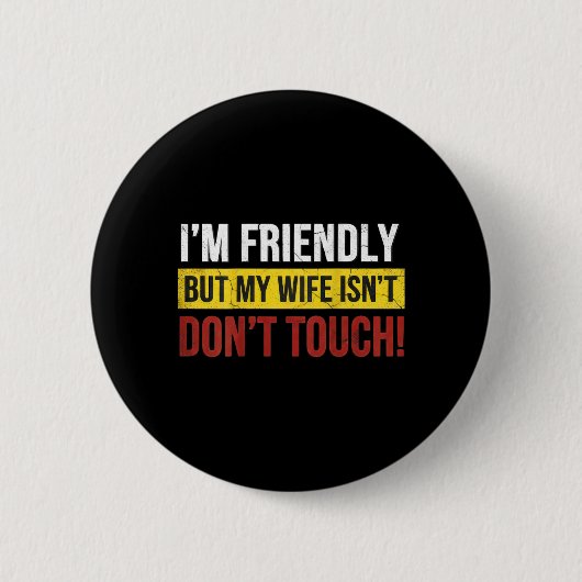 Friendly But Wife Isnt Dont Touch Marriage Humor 缶バッジ (正面)