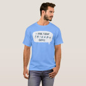 FRIENDS™の名言をスラスラと Tシャツ (正面フル)