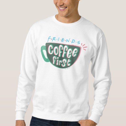 FRIENDS™ | コーヒー・ファースト スウェットシャツ (正面)
