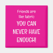 Friends are like fabric マグネット (正面)