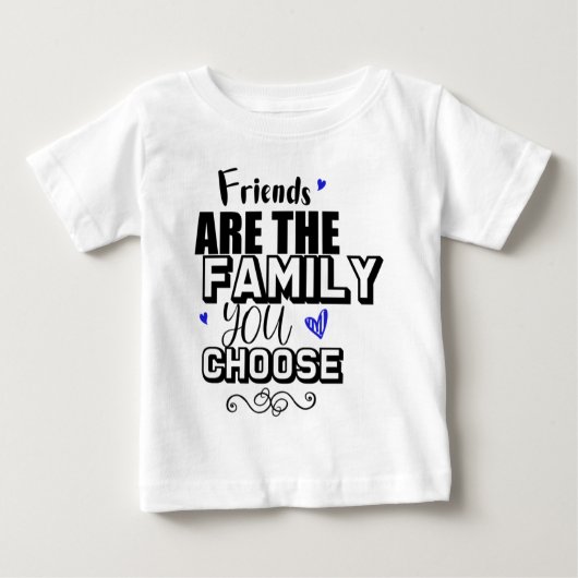 Friends Are The Family You Choose ベビーTシャツ (正面)
