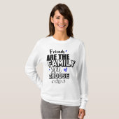 Friends Are The Family You Choose Tシャツ (正面フル)