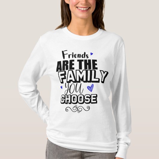 Friends Are The Family You Choose Tシャツ (正面)