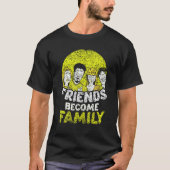Friends Become Family Sayings Relatives Sarcastic  Tシャツ (正面)