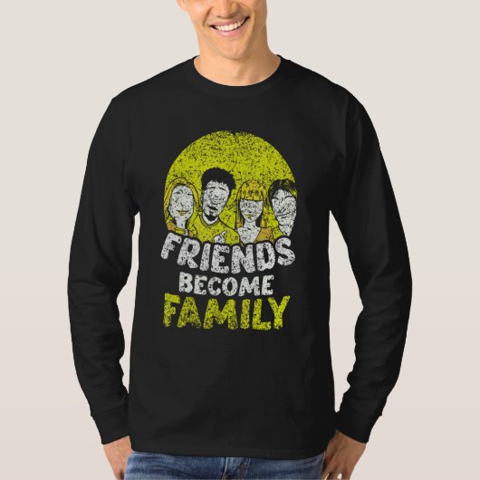 Friends Become Family Sayings Relatives Sarcastic Tシャツ (正面)