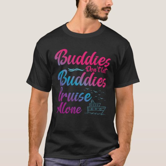 Friends Do Not Let Buddies Cruise Alone Cruising S Tシャツ (正面)