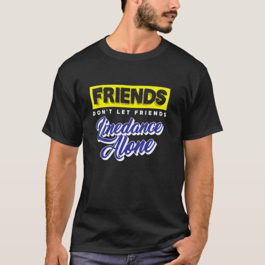Friends Don Let Friends Linedance Alone Group Dan Tシャツ (正面)