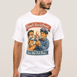 Friends Don’t Let Friends Shave With Dull Blades Tシャツ