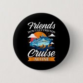 Friends Don't Cruise Alone Funny Cruising Ship Mat 缶バッジ (正面)