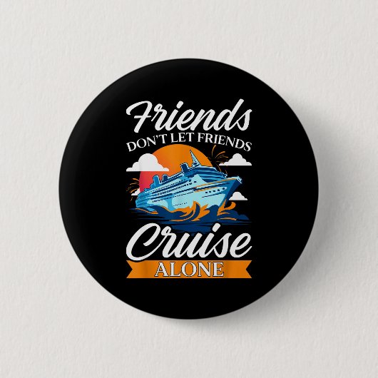 Friends Don't Cruise Alone Funny Cruising Ship Mat 缶バッジ (正面)