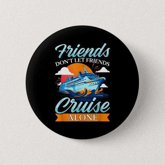 Friends Don't Cruise Alone Funny Cruising Ship Mat 缶バッジ (正面)