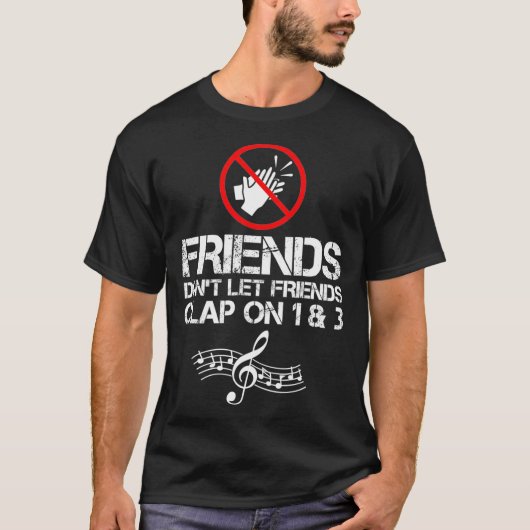 Friends Dont Let Friends Clap On 1 and 3 Music Tシャツ (正面)