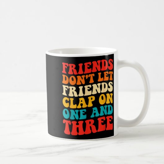 Friends Don't Let Friends Clap On One And Three Re コーヒーマグカップ (右)