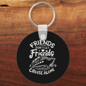 Friends Don't Let Friends Cruise Alone Cruise Ship キーホルダー (正面)