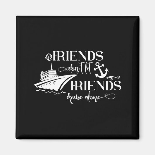 Friends Dont Let Friends Cruise Alone Ship Group マグネット (正面)