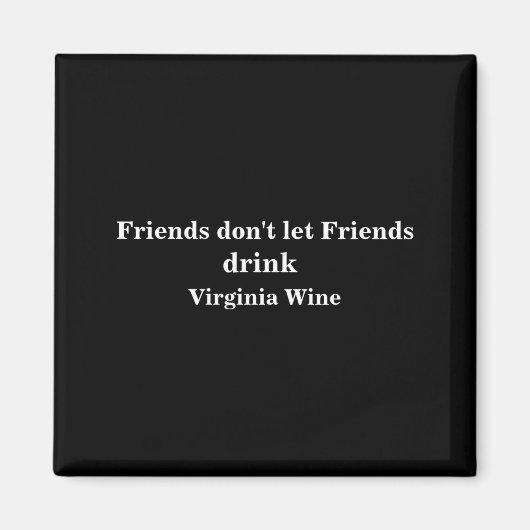 Friends Dont Let Friends Drink Virginia Wine マグネット (正面)