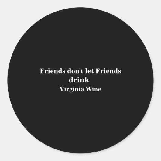 Friends Dont Let Friends Drink Virginia Wine  ラウンドシール (正面)