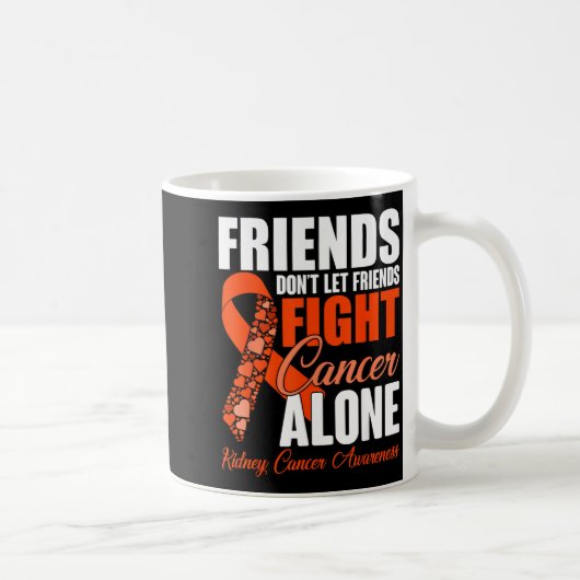 Friends Don't Let Friends Fight Cancer Alone Kidne コーヒーマグカップ (右)