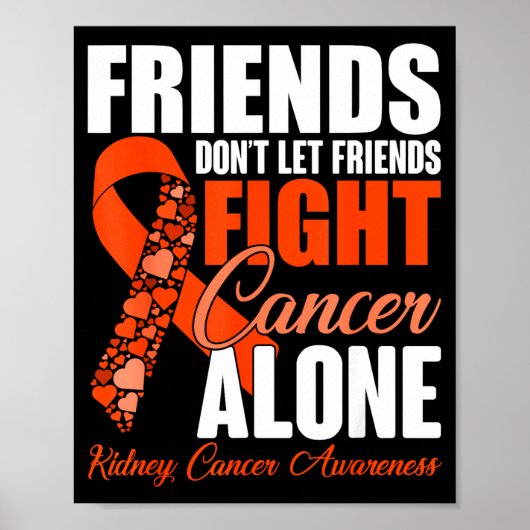 Friends Don't Let Friends Fight Cancer Alone Kidne ポスター (正面)