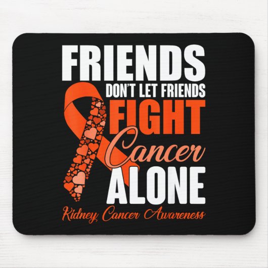 Friends Don't Let Friends Fight Cancer Alone Kidne マウスパッド (正面)