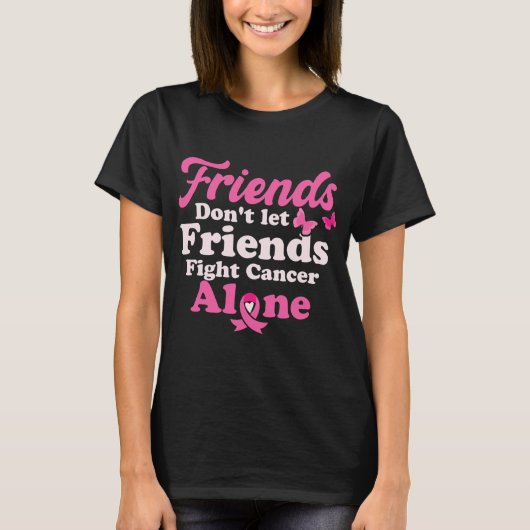 Friends Don't Let Friends Fight Cancer Alone Tシャツ (正面)