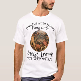 Friend's don't let Friends Racist Trump Supporters Tシャツ