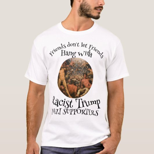 Friend's don't let Friends Racist Trump Supporters Tシャツ (正面)
