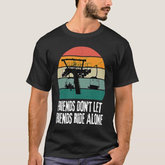 Friends Don't Let Friends Ride Alone on a Ski Lift Tシャツ (正面)