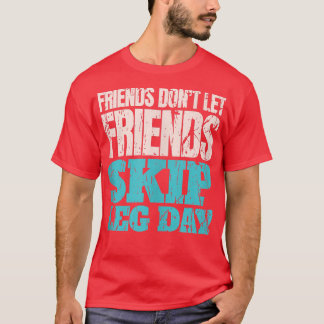 Friends Don't Let Friends Skip Leg Day Funny Bodyb Tシャツ