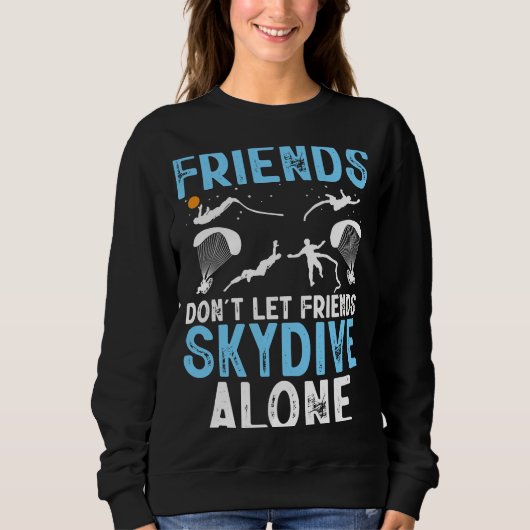 Friends Don't Let Friends Skydive Alone Skydiver S スウェットシャツ (正面)