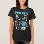 Friends Don't Let Friends Skydive Alone Skydiver S Tシャツ (正面)