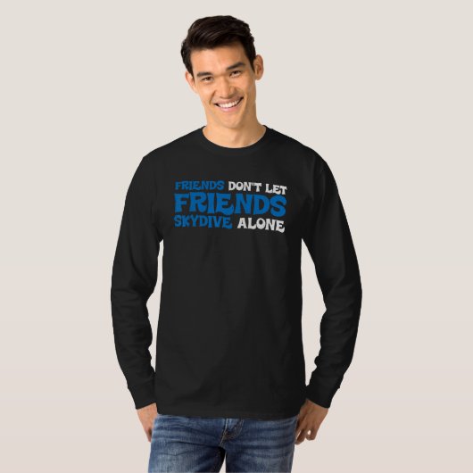 Friends Don't Let Friends Skydive Alone Tシャツ (正面フル)