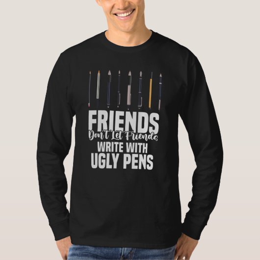 Friends Don't Let Friends Write With Ugly Pens Art Tシャツ (正面)