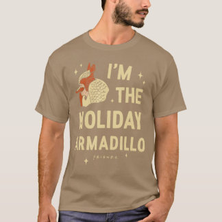Friends Im the Holiday Armadillo ChristmasV Show b Tシャツ