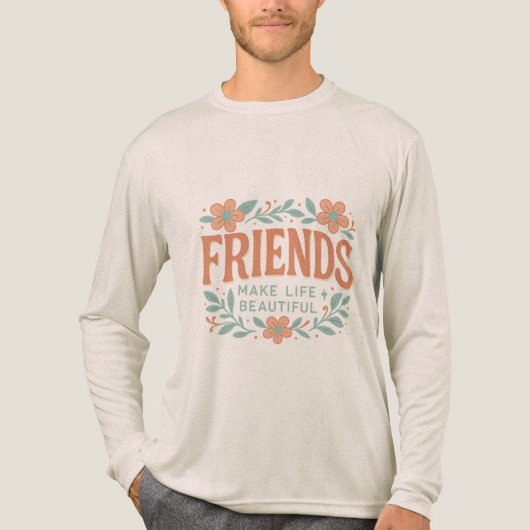 Friends Make Life Beautiful Long Sleeve Shirt トライブレンドＴシャツ (正面)