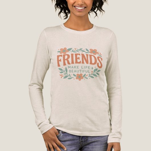 Friends Make Life Beautiful Long Sleeve Shirt  トライブレンドＴシャツ (正面)