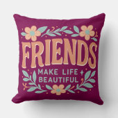 Friends Make Life Beautiful Throw Pillow – Floral クッション (正面)