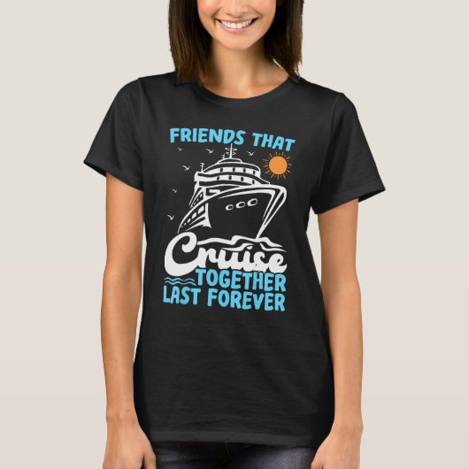 Friends That Cruise Together Last Forever Cruising Tシャツ (正面)