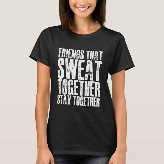 Friends That Sweat Together Stay Together    Tシャツ (正面)