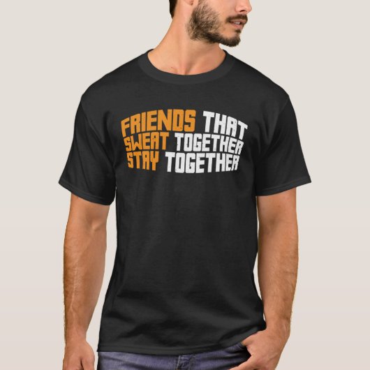 Friends That Sweat Together Stay Together Tシャツ (正面)