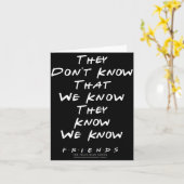 Friends They Don't Know That We Know They Know We カード (黄色い花)