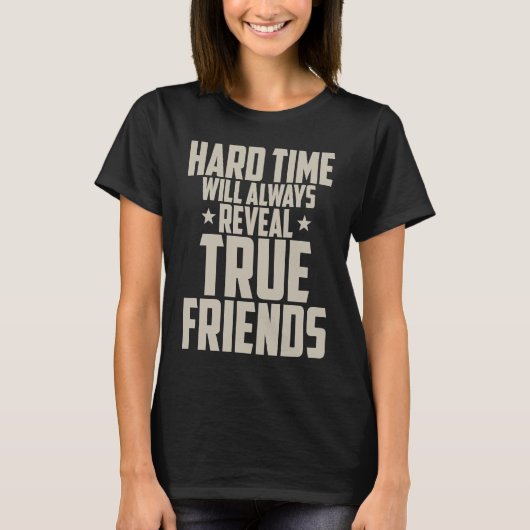 Friendship  Hard Time Will Always Reveal True Frie Tシャツ (正面)