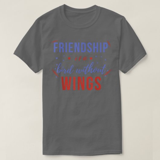Friendship Is A Bird Without Wings, Day Of Friends Tシャツ (デザイン正面)