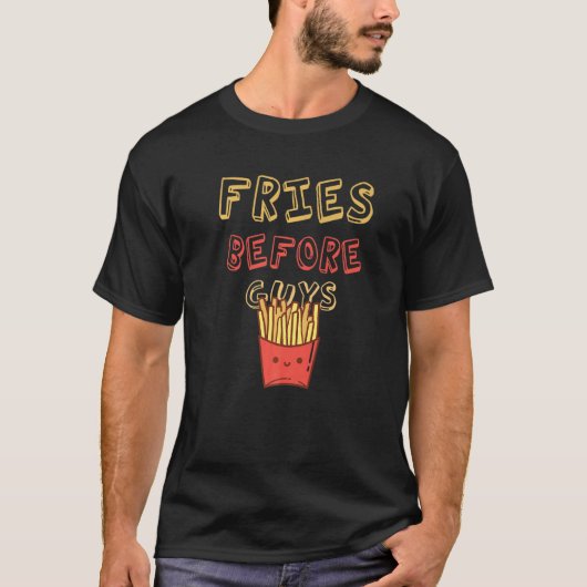 Fries Before Guys Valentine's Day Saying for Fries Tシャツ (正面)