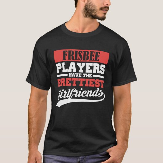 Frisbee players have the prettiest girlfriends tシャツ (正面)