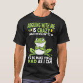 Frog Arguing With Me Is Crazy Because My Goal Isn' Tシャツ (正面)