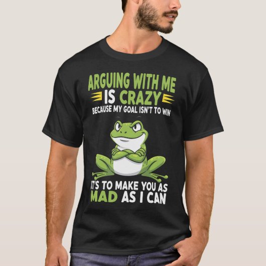 Frog Arguing With Me Is Crazy Because My Goal Isn' Tシャツ (正面)