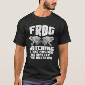 Frog Catching Is The Answer No Matter The Question Tシャツ (正面)
