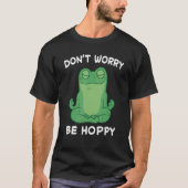 Frog Don't Worry Be Hoppy Toad Catching Amphibian  Tシャツ (正面)